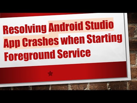 Resolving Android Studio App Crashes when Starting Foreground Service