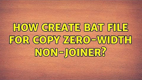 How create bat file for copy Zero-width non-joiner?