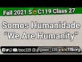 21FA Class #27: Somos Humanidade