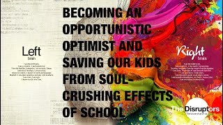 John Doran - Becoming an Opportunistic Optimist and Saving Our Kids from School
