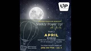 UP Church LA Prayer Chaplain Ministry presents: APRIL Weekly Power UP - WISDOM