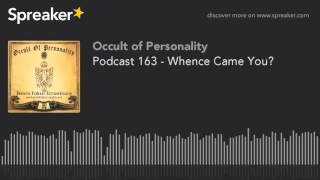 Podcast 163 - Whence Came You? (part 1 of 5)