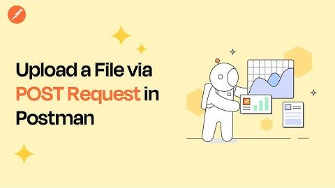 Uploading Files with a POST Request in Postman