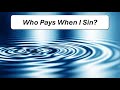 Who Pays When I Sin?, by Heath Rogers -- June 4, 2025