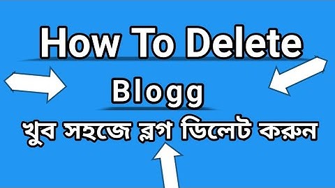 কিভাবে ব্লগ ডিলিট করব। how I can delete blogg