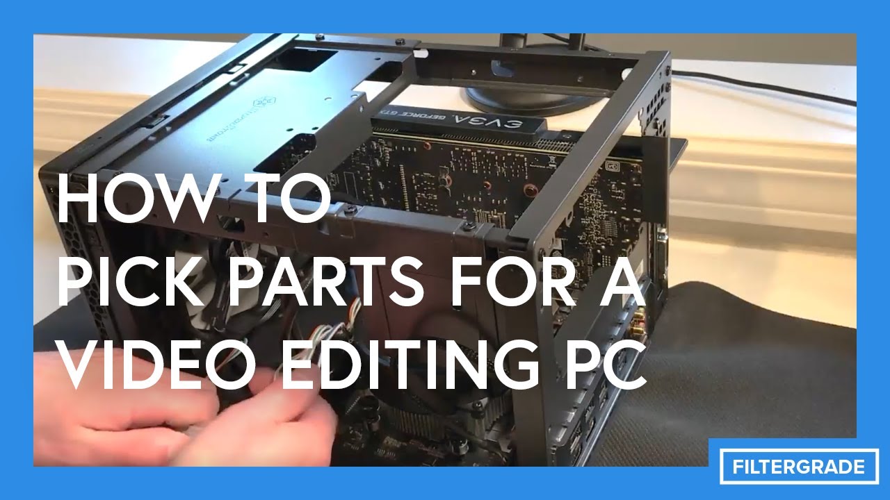 How to Pick Parts for Your Video Editing PC 