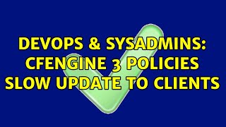 DevOps & SysAdmins: cfengine 3 policies slow update to clients (4 Solutions!!)