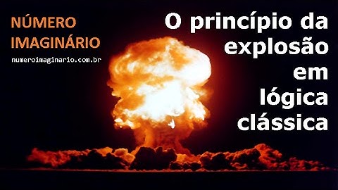 O princípio da explosão (ou trivialização) em lógica clássica