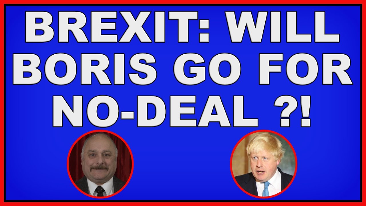 Brexit: Will Boris go for the No-Deal Option?!