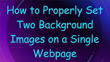 How to Properly Set Two Background Images on a Single Webpage