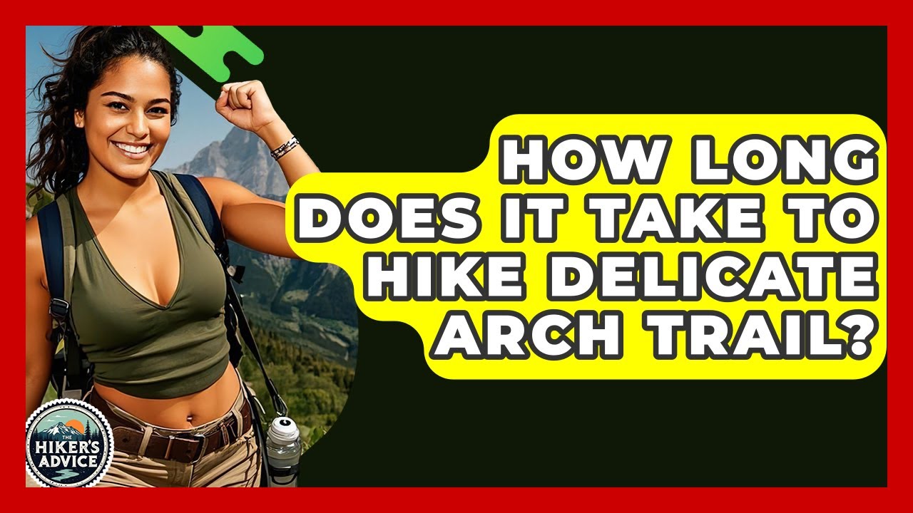 How Long Does It Take To Hike Delicate Arch Trail? - The Hiker's Advice