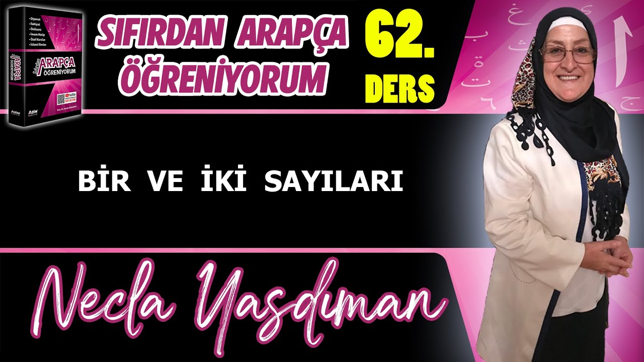 Sıfırdan Arapça Öğreniyorum 62.DERS (BİR VE İKİ SAYILARI) - Necla Yasdıman