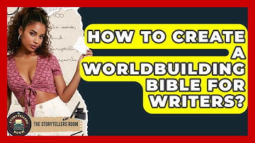 How To Create A Worldbuilding Bible For Writers? - The Storytellers Room