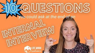 Questions to Ask at the End of an *INTERNAL* Interview - 10 EXAMPLE QUESTIONS!