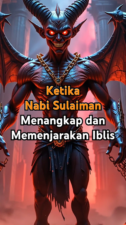 Ketika Iblis Di Tangkap Dan Dipenjarakan Oleh Nabi Sulaiman