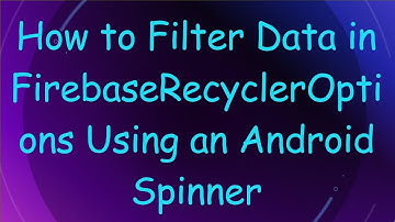 How to Filter Data in FirebaseRecyclerOptions Using an Android Spinner