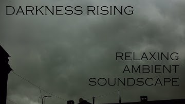 Relaxing Ambient Soundscape - Darkness Rising - Dark Synths/Drones/Ambience - Rumble/Ominous Tones