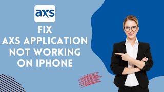 How to Fix AXS Application Not Working on iPhone 2024?