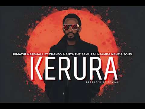 Kimathi Marshall Ft Chanjo Hanta The Samurai Njamba Nene Sons Kerura Official Audio 