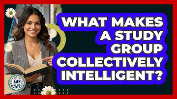What Makes A Study Group Collectively Intelligent? - Learn As An Adult