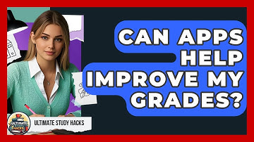 Can Apps Help Improve My Grades? - Ultimate Study Hacks