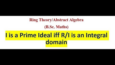 I is a Prime Ideal iff R/I is an Integral domain - Important result on Prime Ideal | Ring Theory