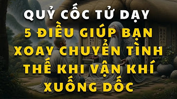 Quỷ cốc tử dạy 5 điều giúp bạn lấy lại May mắn, xoay chuyển tình thế khi vận khí xuống dốc