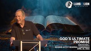 Lamb & Lion Prophecy Conference | Session 2 | Bob Russell: "God's Ultimate Promise"