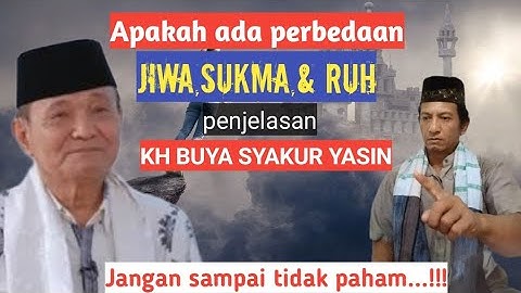 Apakah antara Jiwa,Sukma,Ruh dan Arwah berbeda?Penjelasan KH.BUYA SYAKUR YASIN