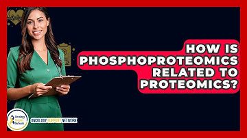 How Is Phosphoproteomics Related To Proteomics? - Oncology Support Network
