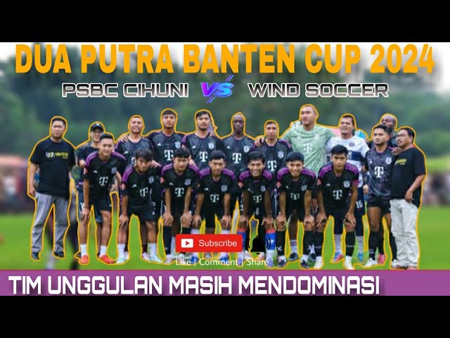 BABAK PERTAMA DUA PUTRA BANTEN CUP || PSBC CIHUNI VS WIND SOCCER class=