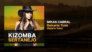 Kizomba Sertanejo - Deixaria Tudo - Mikas Cabral