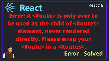 Blank page after adding Routes  or Error: A Route is only ever to be used as the child of Routes ele