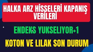 KOTON LİLAK NEREYE KADAR DÜŞECEKSİN HALKA ARZ HİSSELERİ KAPANİS VERİLERİ