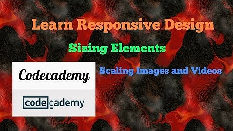 Scaling Images and Videos, Codecademy, Learn Responsive Design, Sizing Elements