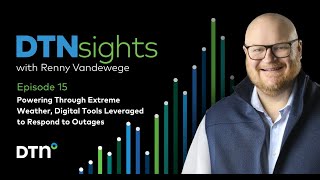 DTNsights | Ep. 15: Powering Through Extreme Weather, Digital Tools Leveraged to Respond to Outages