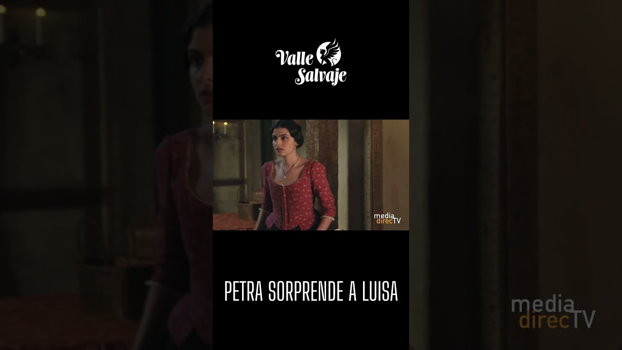 Valle Salvaje: Petra sorprende a Luisa con una verdad clave