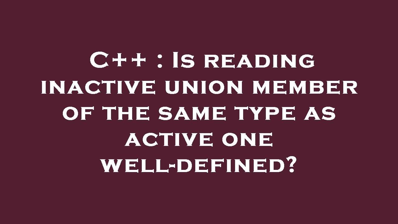 C++ : Is reading inactive union member of the same type as active one ...