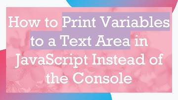 How to Print Variables to a Text Area in JavaScript Instead of the Console