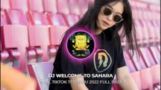 DJ WELCOME TO SAHARA VIRAL TIKTOK TERBARU 2022 FULL BASS ! GEMPAR MUSIC