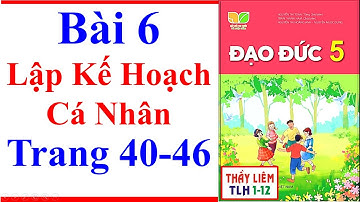 Đạo Đức Lớp 5 Bài 6 | Lập Kế Hoạch Cá Nhân | Trang 40 – 46 | Kết Nối Tri Thức