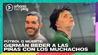 FÚTBOL O MUERTE: Germán Beder a las piñas con los muchachos #VueltaYMedia