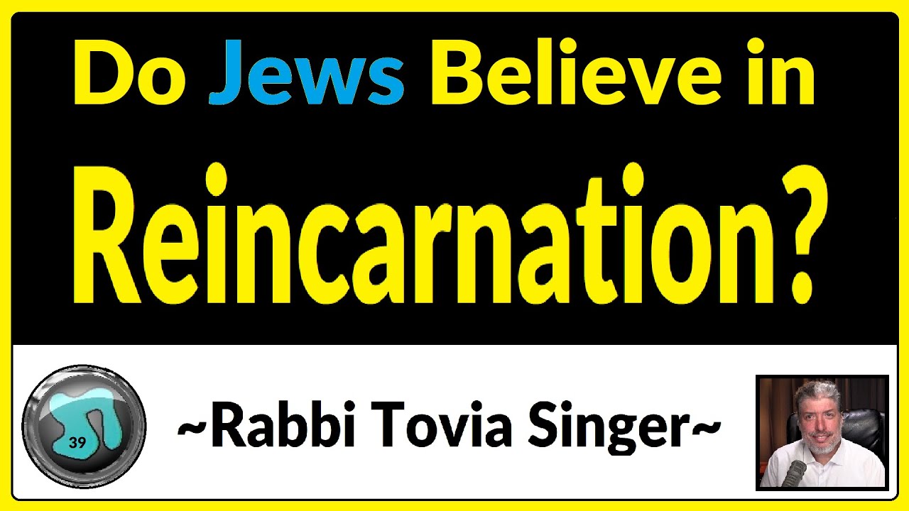1230 - Do Jews Believe in Reincarnation?  Rabbi Tovia Singer