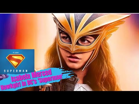 ISABEL MERCED IS HAWKGIRL IN DC UNIVERSE'S 'SUPERMAN'