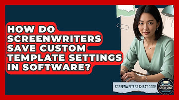 How Do Screenwriters Save Custom Template Settings In Software? - Screenwriter