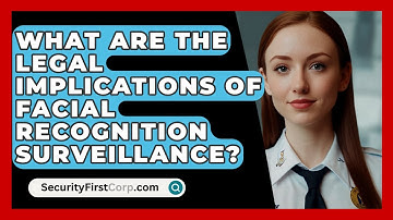 What Are The Legal Implications Of Facial Recognition Surveillance? - SecurityFirstCorp.com