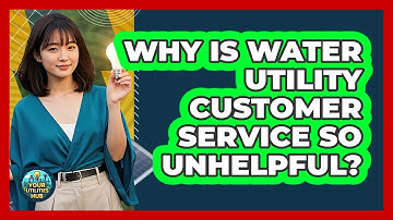 Why Is Water Utility Customer Service So Unhelpful? - Your Utilities Hub