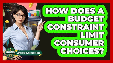 How Does A Budget Constraint Limit Consumer Choices? - Learn About Economics