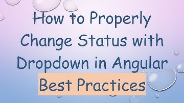 How to Properly Change Status with Dropdown in Angular Best Practices