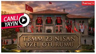 TBMM 23 Nisan Özel Oturumu! #canlıyayın